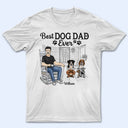 Best Dog Dad Ever - Father Gifts - Personalized Custom T Shirt