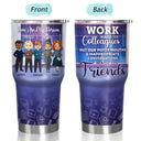 Work Made Us Colleagues Friends - BFF Bestie Gift - Personalized Custom 30 Oz Tumbler