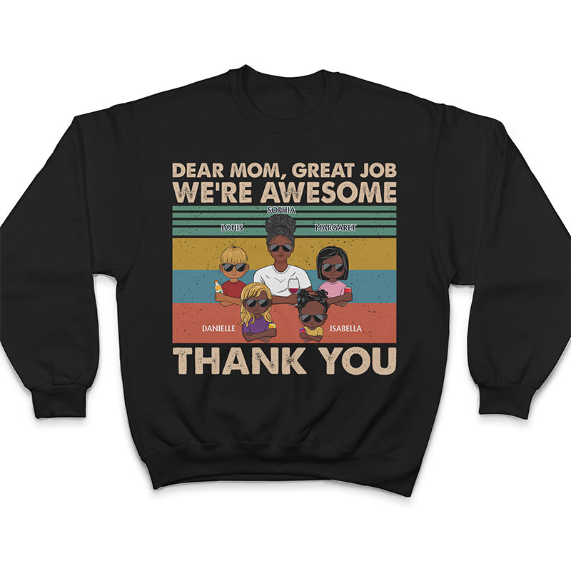 Dear Mom Great Job We're Awesome Thank You Young - Birthday, Loving Gift For Mother, Grandma, Grandmother - Personalized Custom T Shirt