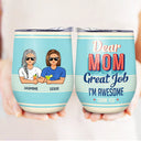 Dear Mom Great Job We‘re Awesome Thank You - Birthday, Loving Gift For Mother, Grandma, Grandmother - Personalized Custom Wine Tumbler