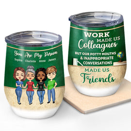 Work Made Us Colleagues Teacher - BFF Bestie Gift - Personalized Custom Wine Tumbler