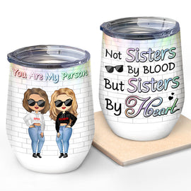 Best Friends Not Sisters By Blood But Sisters By Heart - Gift For BFF - Personalized Custom Wine Tumbler