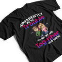 Apparently We're Trouble When We Are Together Who Knew BFF - Anniversary, Birthday Gift For Besties, Best Friends - Personalized Custom T Shirt