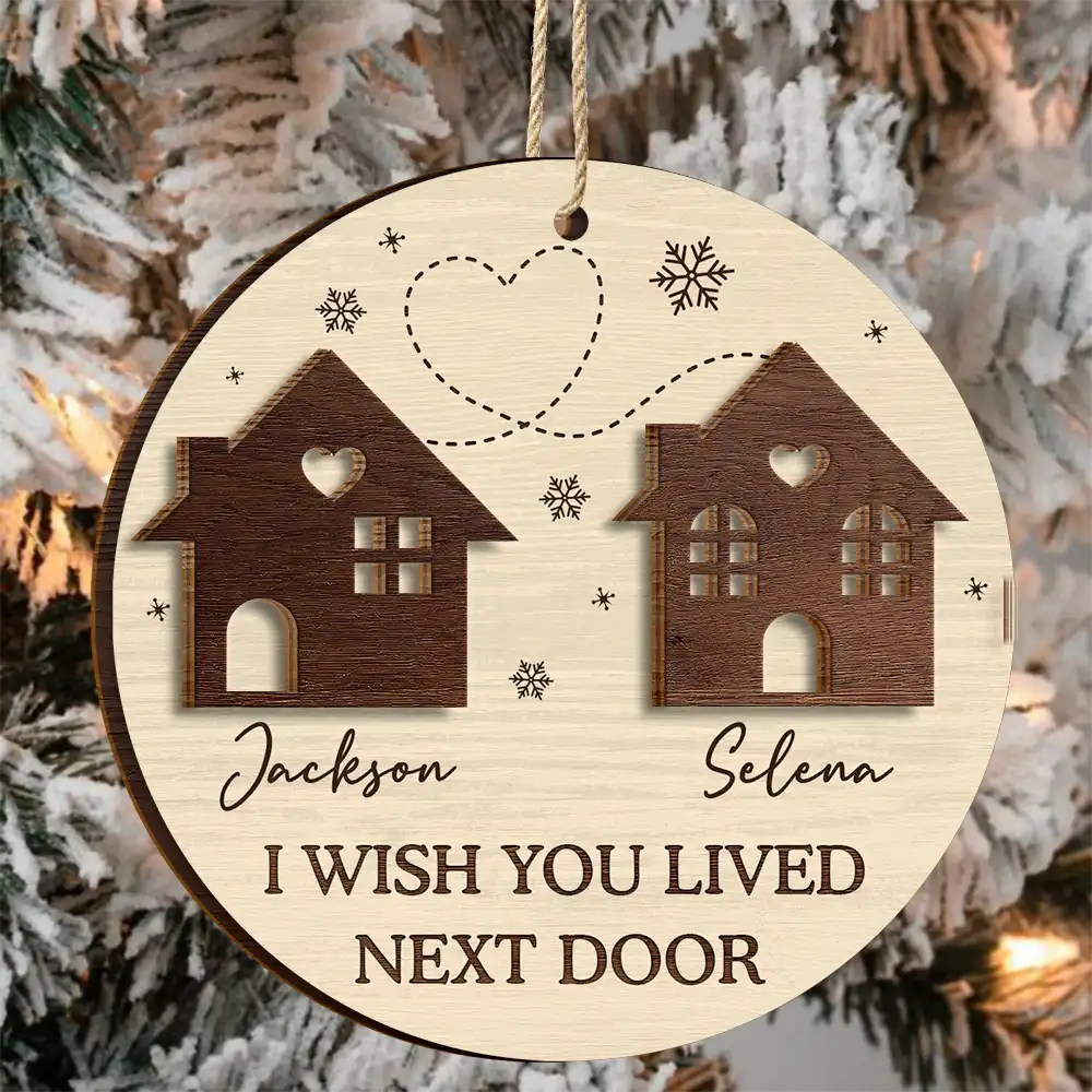 Gift For Bestie,Gift For Sisters,Gift For Sibling,Gift For Couples - I Wish You Lived Next Door Besties Long Distance - Personalized 2-Layered Wooden Ornament