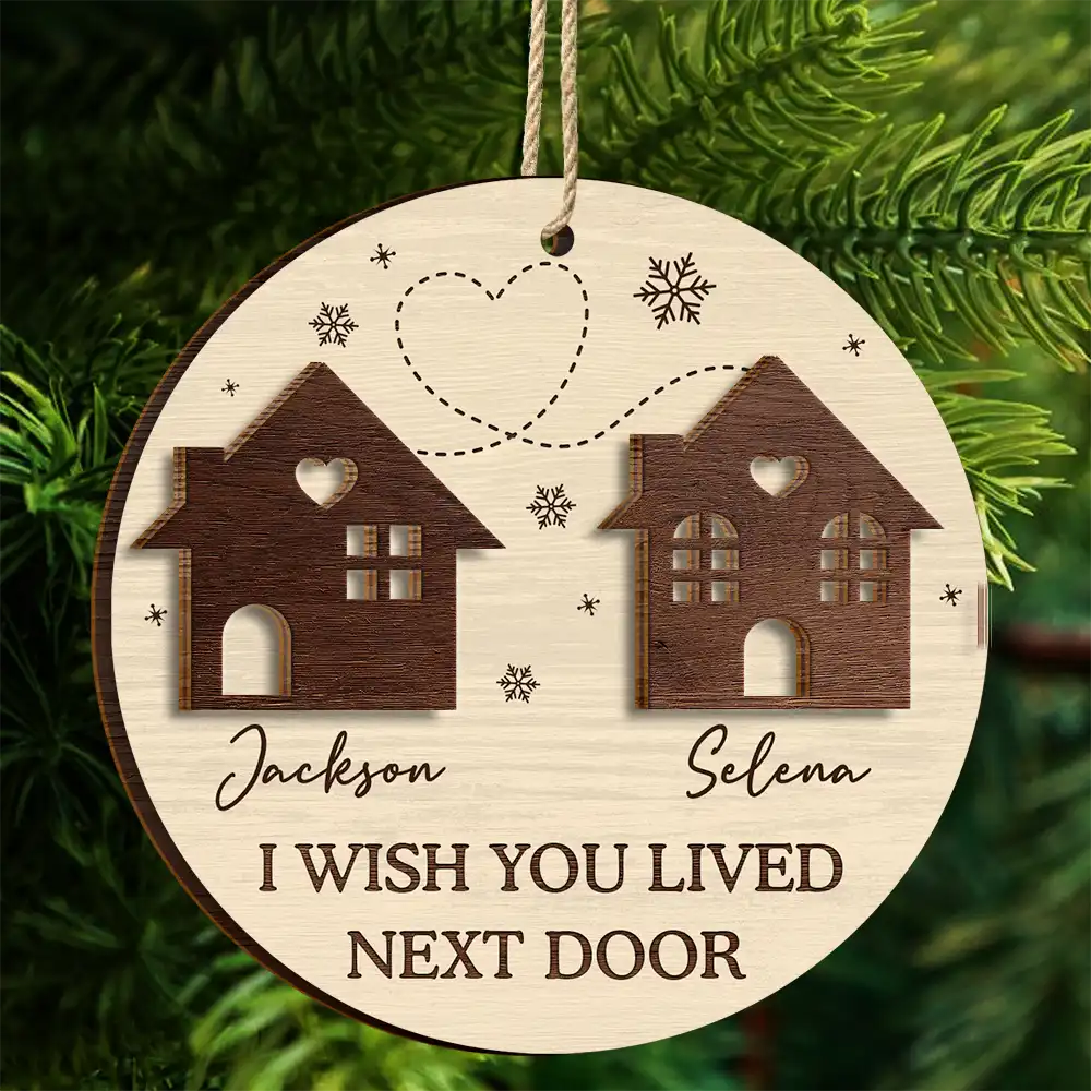 Gift For Bestie,Gift For Sisters,Gift For Sibling,Gift For Couples - I Wish You Lived Next Door Besties Long Distance - Personalized 2-Layered Wooden Ornament