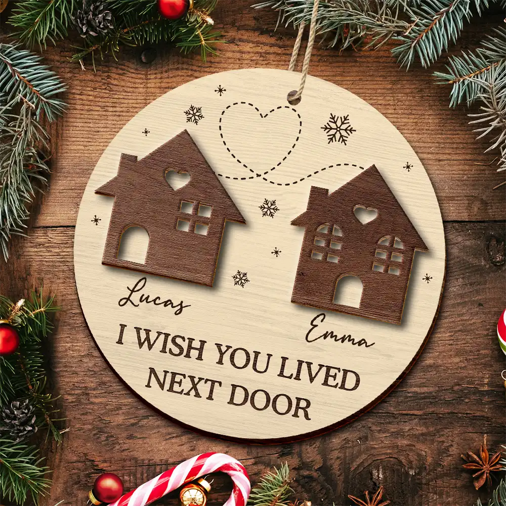 Gift For Bestie,Gift For Sisters,Gift For Sibling,Gift For Couples - I Wish You Lived Next Door Besties Long Distance - Personalized 2-Layered Wooden Ornament