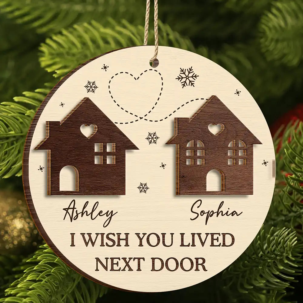 Gift For Bestie,Gift For Sisters,Gift For Sibling,Gift For Couples - I Wish You Lived Next Door Besties Long Distance - Personalized 2-Layered Wooden Ornament