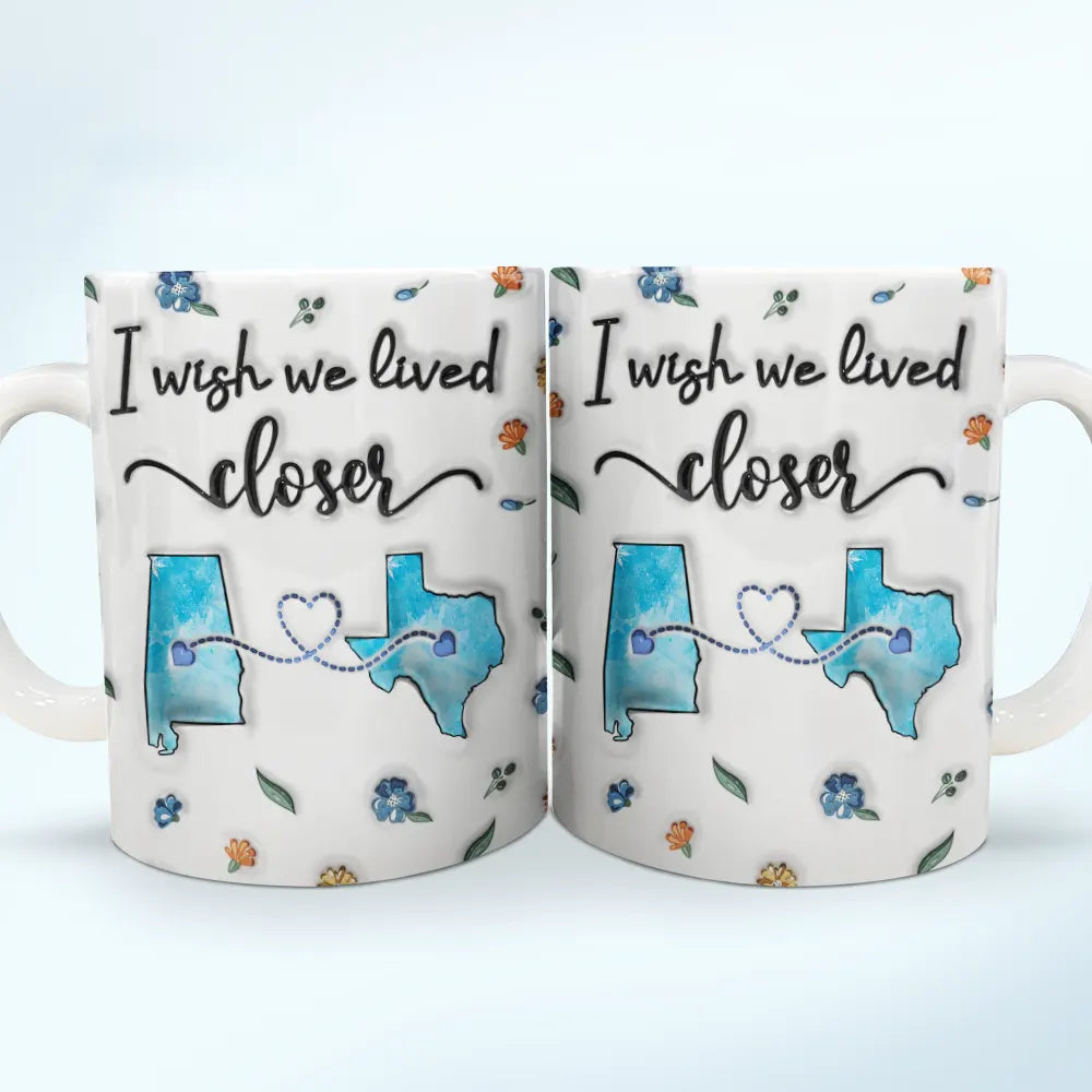 Family,Parents,Gift For Grandparents,Gift For Sibling,Gift For Sisters,Gift For Brothers,Gift For Bestie - Long Distance I Wish We Lived Closer - Personalized 3D Inflated Effect Printed Mug, Personalized White Edge-to-Edge Mug