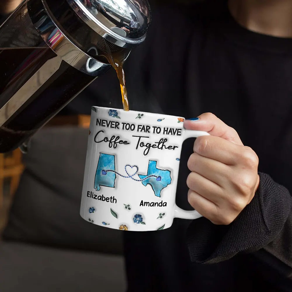 Gift For Sibling, Gift For Sisters, Gift For Brothers, Gift For Bestie - Long Distance Besties Never Too Far To Have Coffee Together - Personalized 3D Inflated Effect Printed Mug, Personalized White Edge-to-Edge Mug
