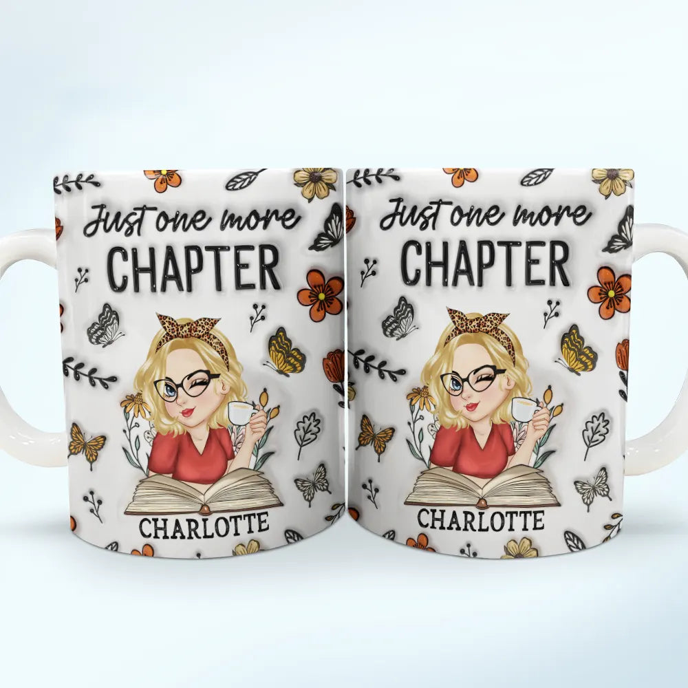 Reading, Gift For Yourself, Gift For Women, Gift For Daughter - Just One More Chapter Reading - 3D Inflated Effect Printed Mug, Personalized White Edge-to-Edge Mug