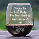 Love, Gift For Couples, Gift For Husband, Gift For Wife, Gift For Boyfriend, Gift For Girlfriend - You Are The Best Thing I've Ever Found On The Internet Couple - Personalized Stemless Wine Glass