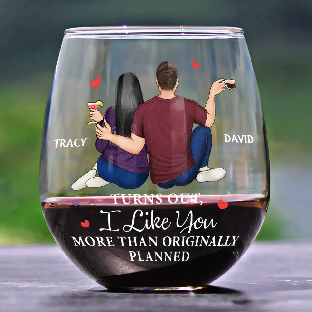 Gift For Couples, Gift For Wife, Gift For Husband, Gift For Boyfriend, Gift For Girlfriend - Turns Out I Like You More Than Originally Planned Couple - Personalized Stemless Wine Glass