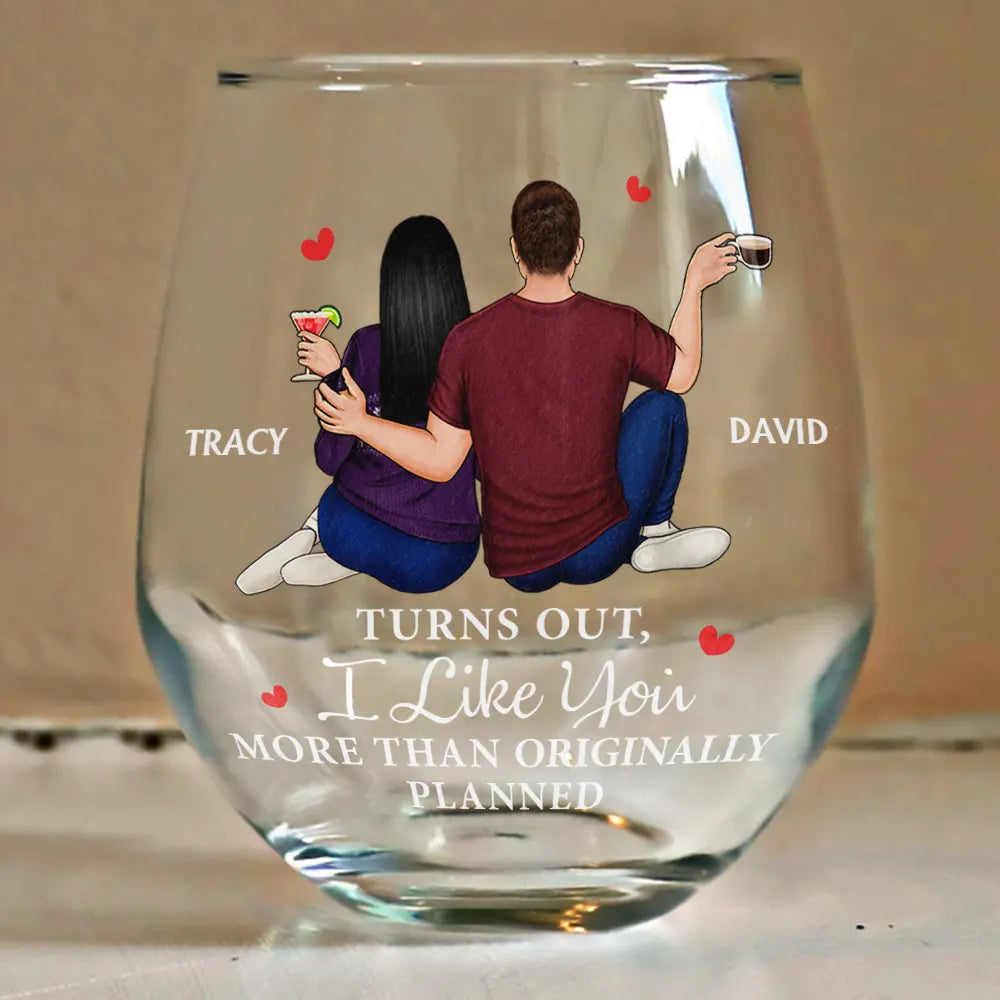 Gift For Couples, Gift For Wife, Gift For Husband, Gift For Boyfriend, Gift For Girlfriend - Turns Out I Like You More Than Originally Planned Couple - Personalized Stemless Wine Glass