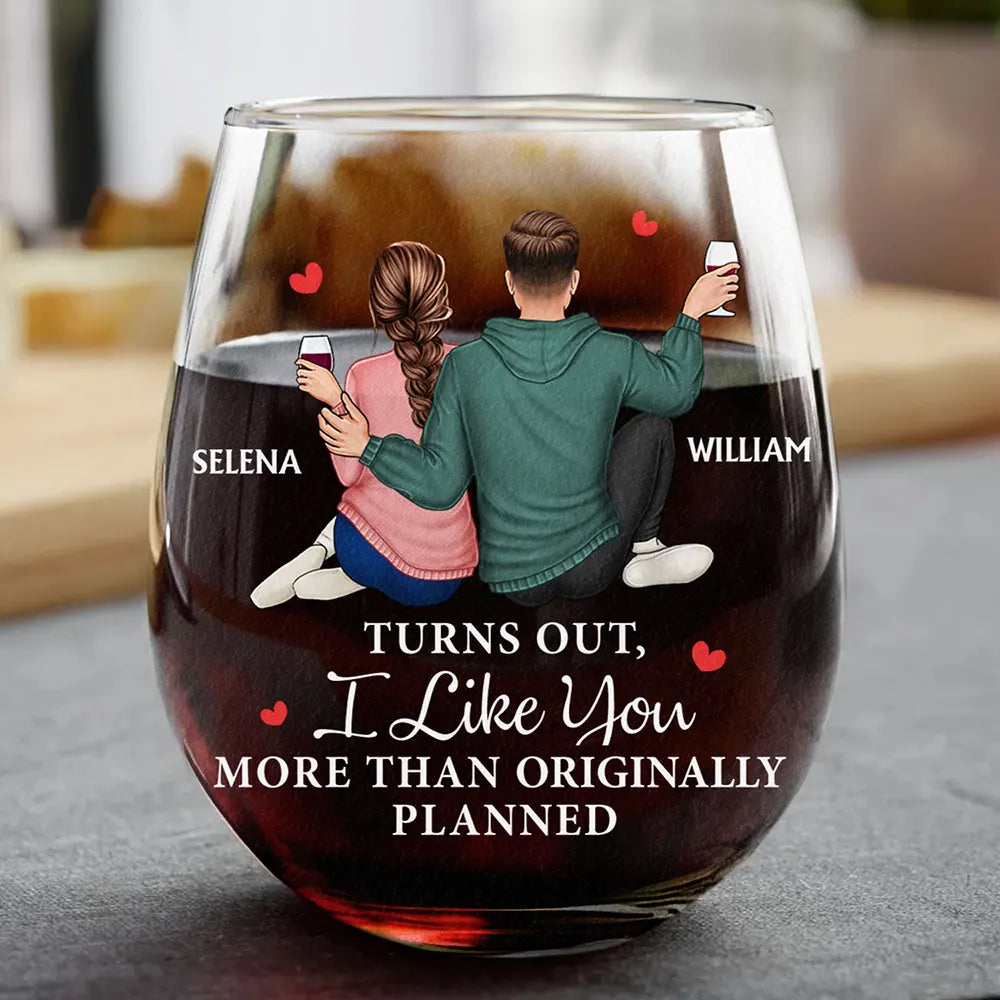 Gift For Couples, Gift For Wife, Gift For Husband, Gift For Boyfriend, Gift For Girlfriend - Turns Out I Like You More Than Originally Planned Couple - Personalized Stemless Wine Glass