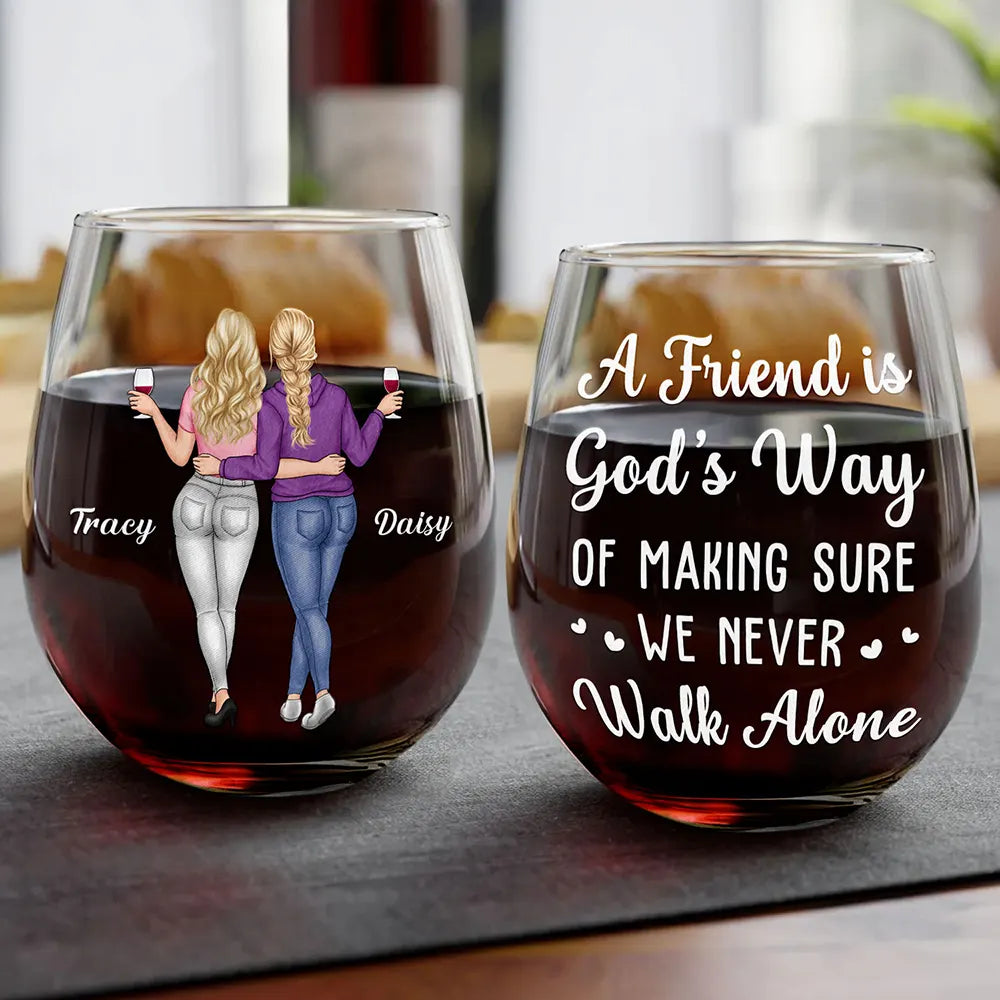 Gift For Bestie, Gifts For Colleagues - A Friend Is God's Way Of Making Sure We Never Walk Alone - Personalized Stemless Wine Glass
