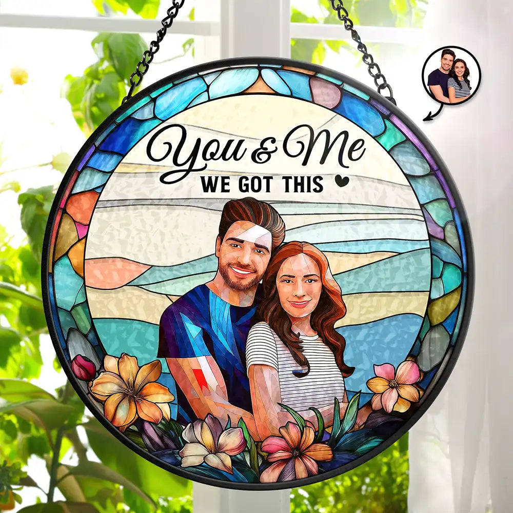 Love,Gift For Couples,Gift For Husband,Gift For Wife,Anniversary,Gift For Boyfriend,Gift For Girlfriend - Custom Photo Glass Portrait You & Me We Got This Couple - Personalized Stained Glass Window Hanging Suncatcher