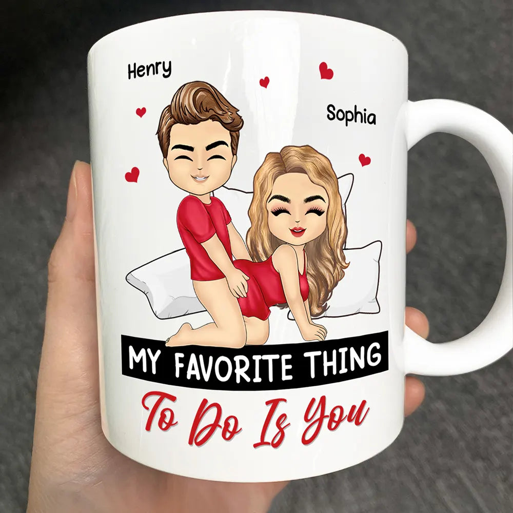 Gift For Husband, Gift For Wife, Gift For Boyfriend, Gift For Girlfriend - My Favorite Thing To Do Is You - Personalized Mug