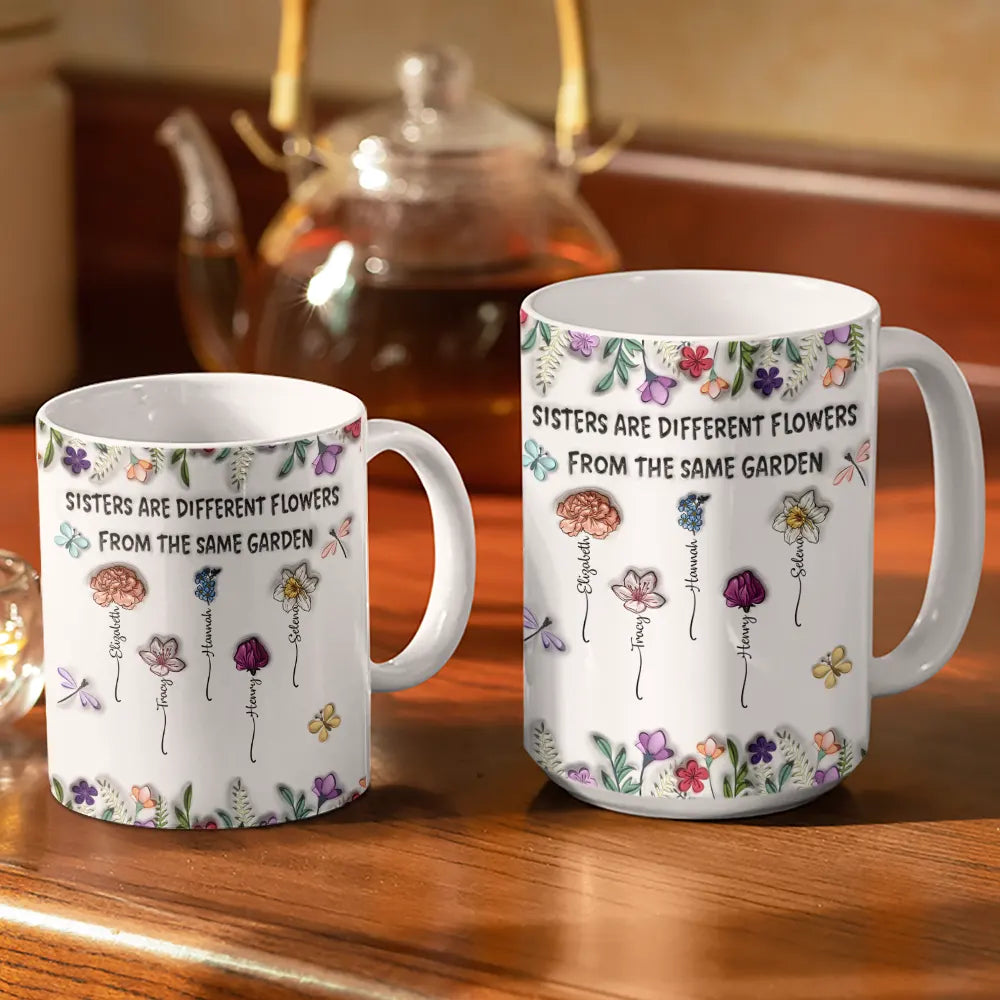 Happy,Gift For Sisters,Gift For Women,Gift For Sibling - Sisters Are Different Flowers From The Same Garden Birth Flowers - 3D Inflated Effect Printed Mug, Personalized White Edge-to-Edge Mug