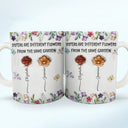 Happy,Gift For Sisters,Gift For Women,Gift For Sibling - Sisters Are Different Flowers From The Same Garden Birth Flowers - 3D Inflated Effect Printed Mug, Personalized White Edge-to-Edge Mug